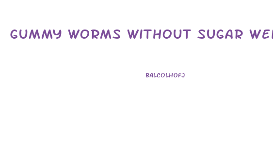 Gummy Worms Without Sugar Weight Loss