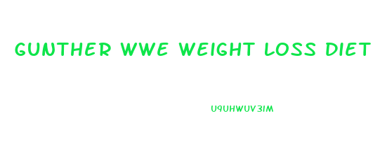 Gunther Wwe Weight Loss Diet