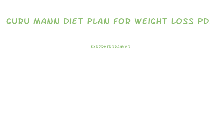 Guru Mann Diet Plan For Weight Loss Pdf