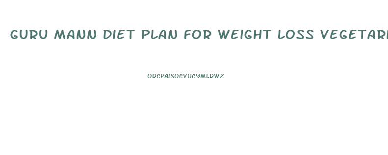 Guru Mann Diet Plan For Weight Loss Vegetarian Pdf