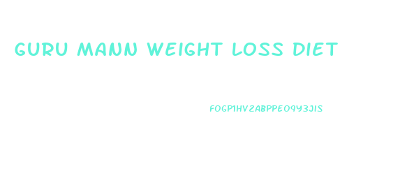 Guru Mann Weight Loss Diet