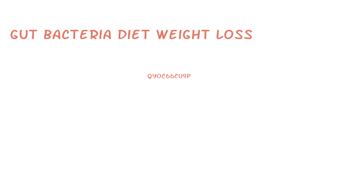 Gut Bacteria Diet Weight Loss