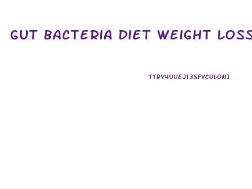 Gut Bacteria Diet Weight Loss