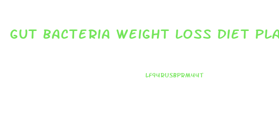 Gut Bacteria Weight Loss Diet Plan