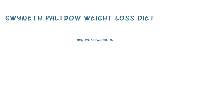 Gwyneth Paltrow Weight Loss Diet