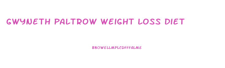 Gwyneth Paltrow Weight Loss Diet