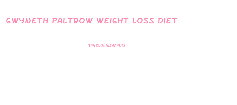 Gwyneth Paltrow Weight Loss Diet