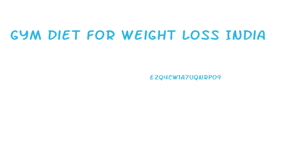 Gym Diet For Weight Loss India