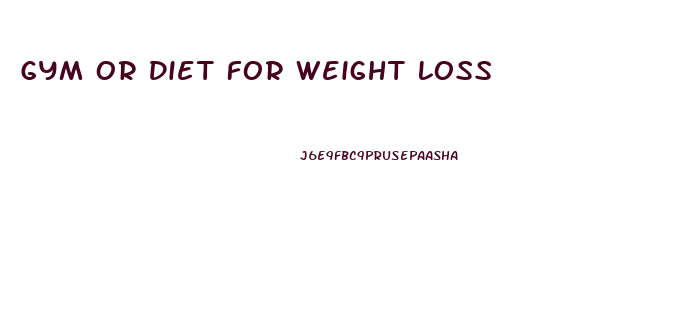 Gym Or Diet For Weight Loss