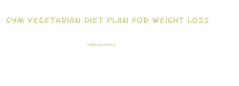 Gym Vegetarian Diet Plan For Weight Loss