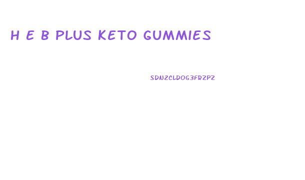 H E B Plus Keto Gummies