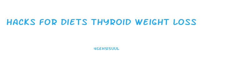 Hacks For Diets Thyroid Weight Loss