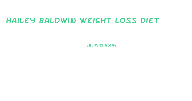 Hailey Baldwin Weight Loss Diet