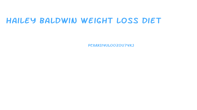 Hailey Baldwin Weight Loss Diet