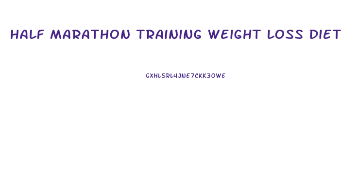 Half Marathon Training Weight Loss Diet