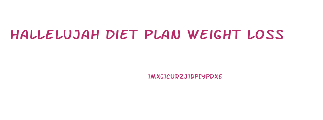 Hallelujah Diet Plan Weight Loss