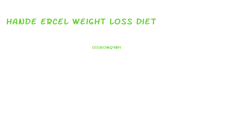 Hande Ercel Weight Loss Diet