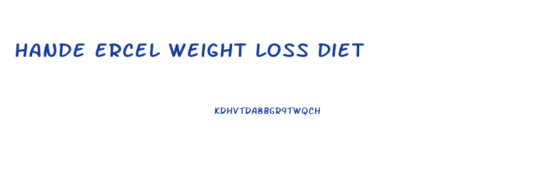 Hande Ercel Weight Loss Diet