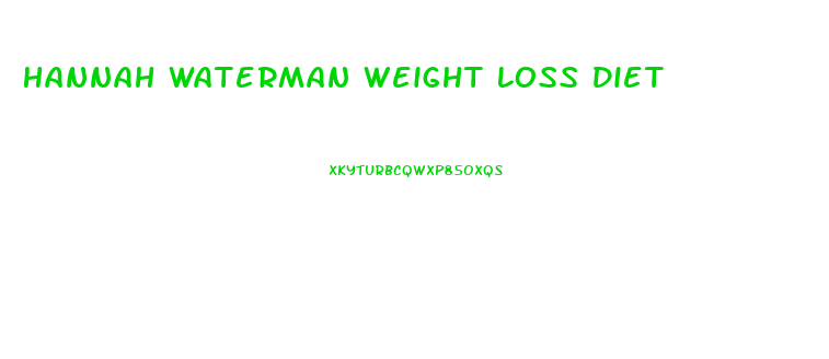 Hannah Waterman Weight Loss Diet