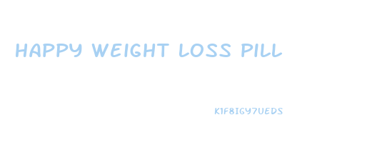 Happy Weight Loss Pill