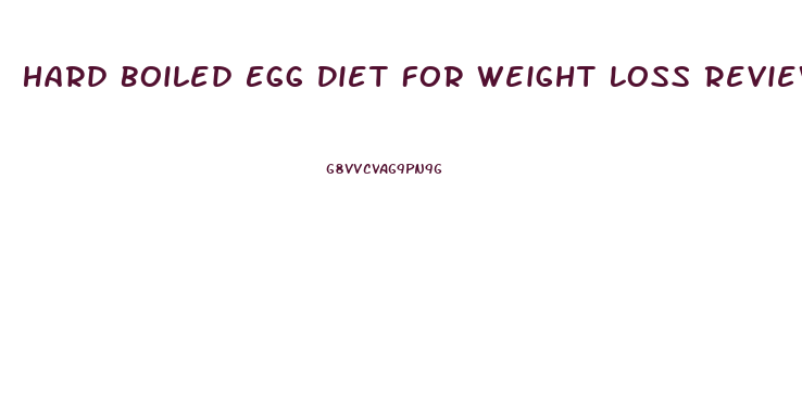 Hard Boiled Egg Diet For Weight Loss Reviews