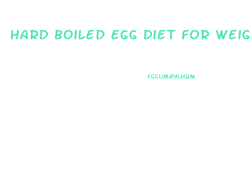 Hard Boiled Egg Diet For Weight Loss