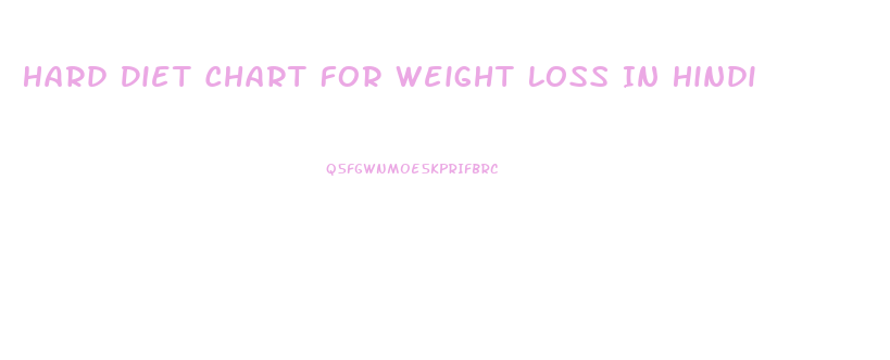 Hard Diet Chart For Weight Loss In Hindi