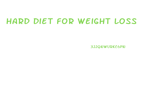 Hard Diet For Weight Loss