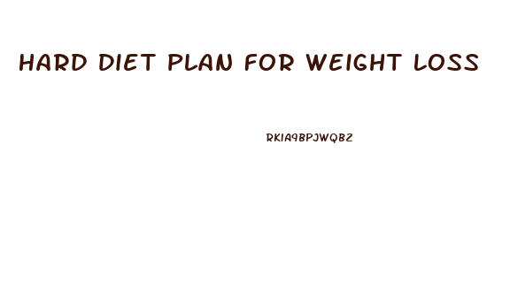 Hard Diet Plan For Weight Loss