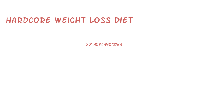 Hardcore Weight Loss Diet