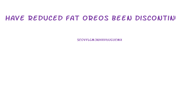 Have Reduced Fat Oreos Been Discontinued