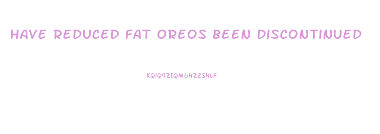 Have Reduced Fat Oreos Been Discontinued