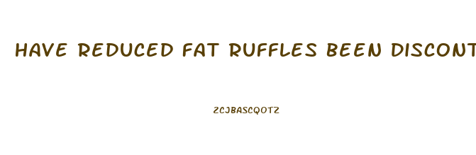 Have Reduced Fat Ruffles Been Discontinued