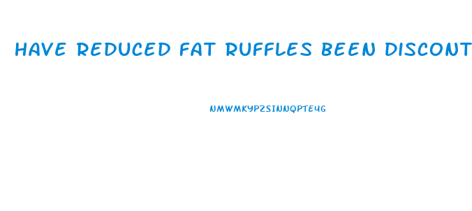 Have Reduced Fat Ruffles Been Discontinued