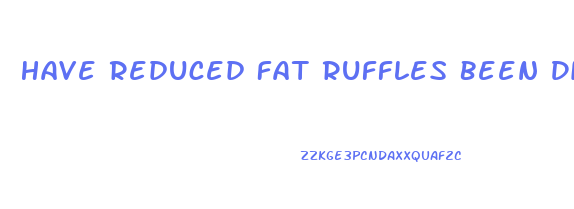 Have Reduced Fat Ruffles Been Discontinued