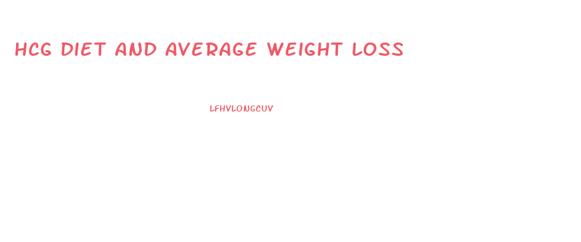 Hcg Diet And Average Weight Loss