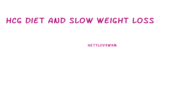 Hcg Diet And Slow Weight Loss