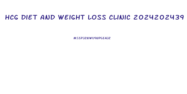 Hcg Diet And Weight Loss Clinic 2024202439