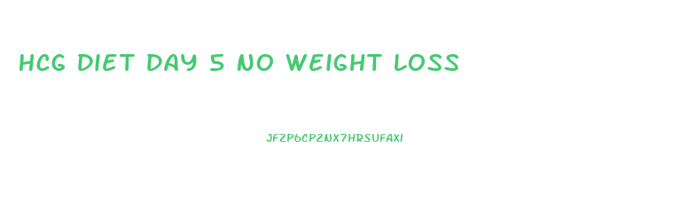 Hcg Diet Day 5 No Weight Loss