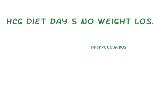 Hcg Diet Day 5 No Weight Loss