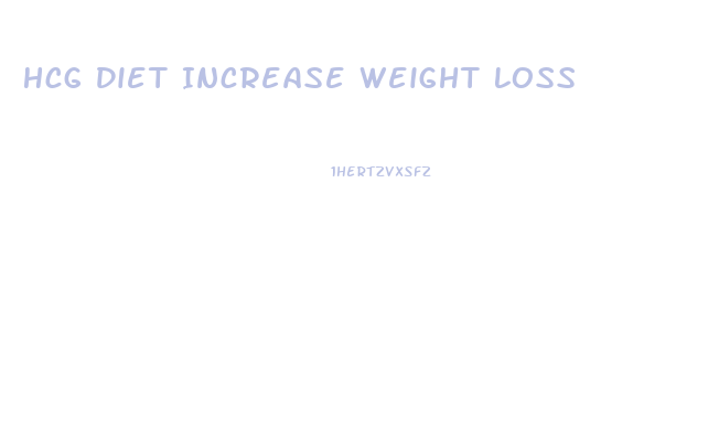 Hcg Diet Increase Weight Loss