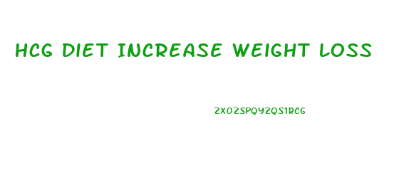 Hcg Diet Increase Weight Loss