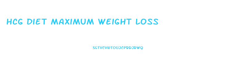 Hcg Diet Maximum Weight Loss