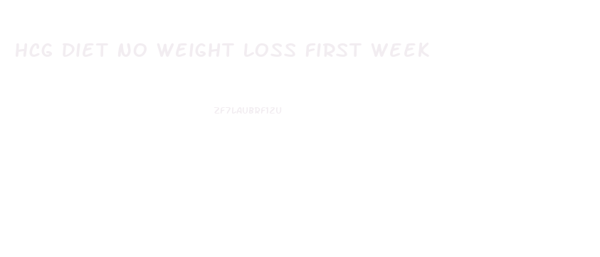 Hcg Diet No Weight Loss First Week