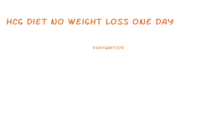 Hcg Diet No Weight Loss One Day