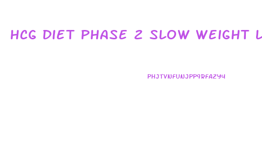 Hcg Diet Phase 2 Slow Weight Loss