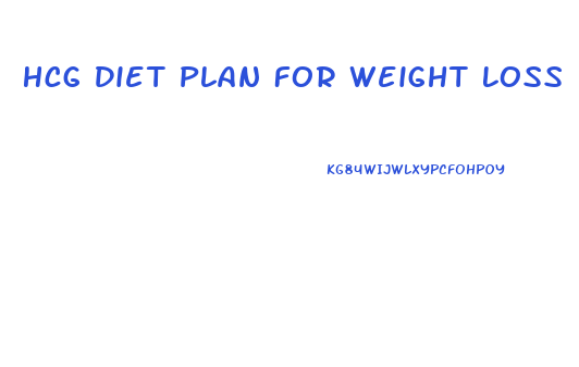 Hcg Diet Plan For Weight Loss