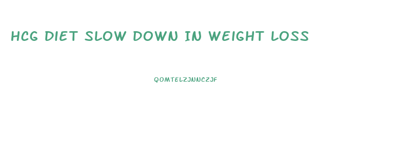 Hcg Diet Slow Down In Weight Loss
