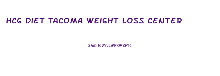 Hcg Diet Tacoma Weight Loss Center