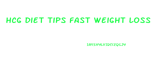 Hcg Diet Tips Fast Weight Loss